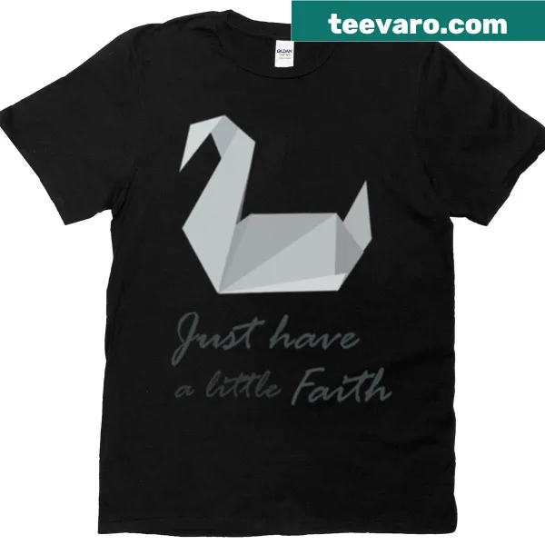 Inspirational t-shirt with the phrase 'Just Have A Little Faith'