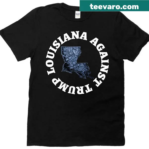 Louisiana Against Trump slogan on T-shirt in bold typography