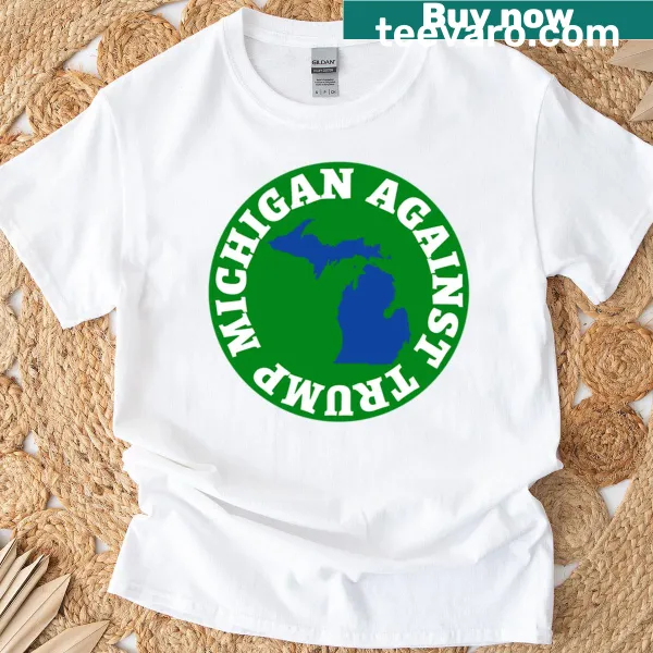 T-shirt with text 'Michigan Against Trump' for political activism