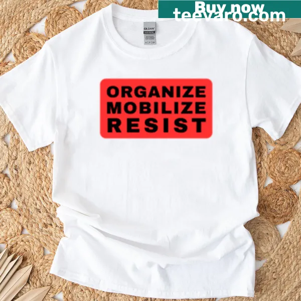 Activism t-shirt with the phrases 'Organize - Mobilize - Resist'