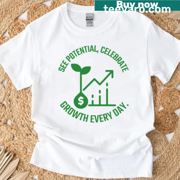Inspirational text See Potential Celebrate Growth Every Day T-shirt