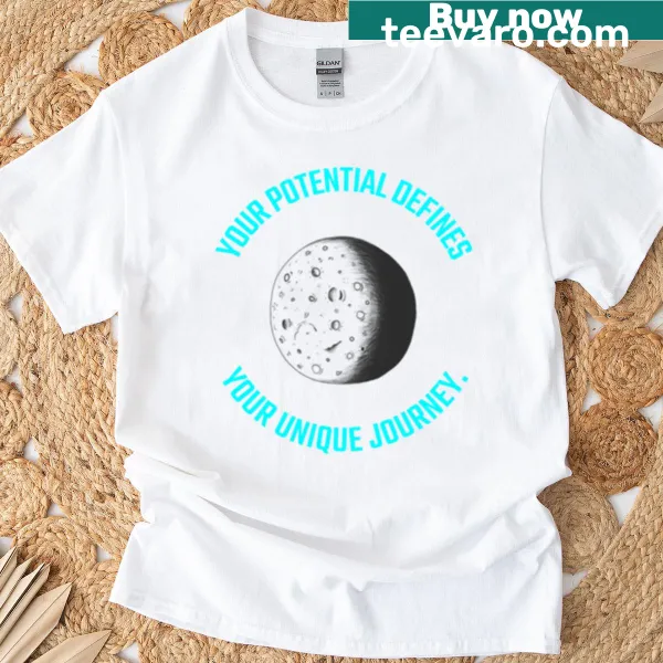 Inspirational typography t-shirt with the message about potential and journeys
