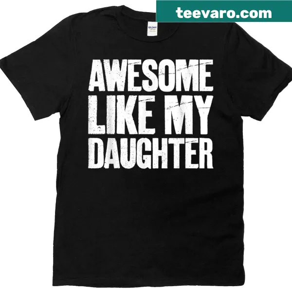 Funny retro T-shirt for dads saying 'Awesome Like My Daughter'