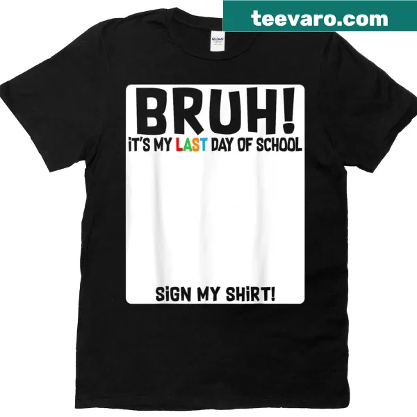 T-shirt for last day of school with 'Bruh Its My Last Day Of School' text