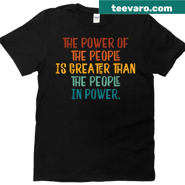 Empowering protest t-shirt with 'The Power Of The People Is Greater' text