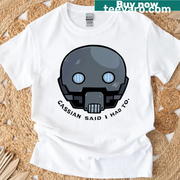 T-shirt with the humorous phrase 'Cassian Said I Had To' in bold text