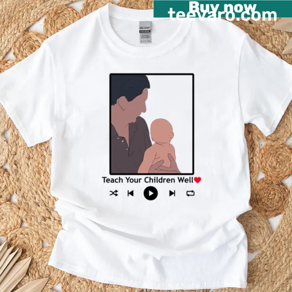 T-shirt with the phrase 'Teach Your Children Well' in classic typography.