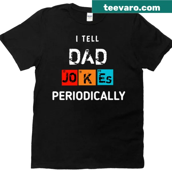 T-shirt with the phrase 'I Tell Dad Jokes Periodically' in playful typography.