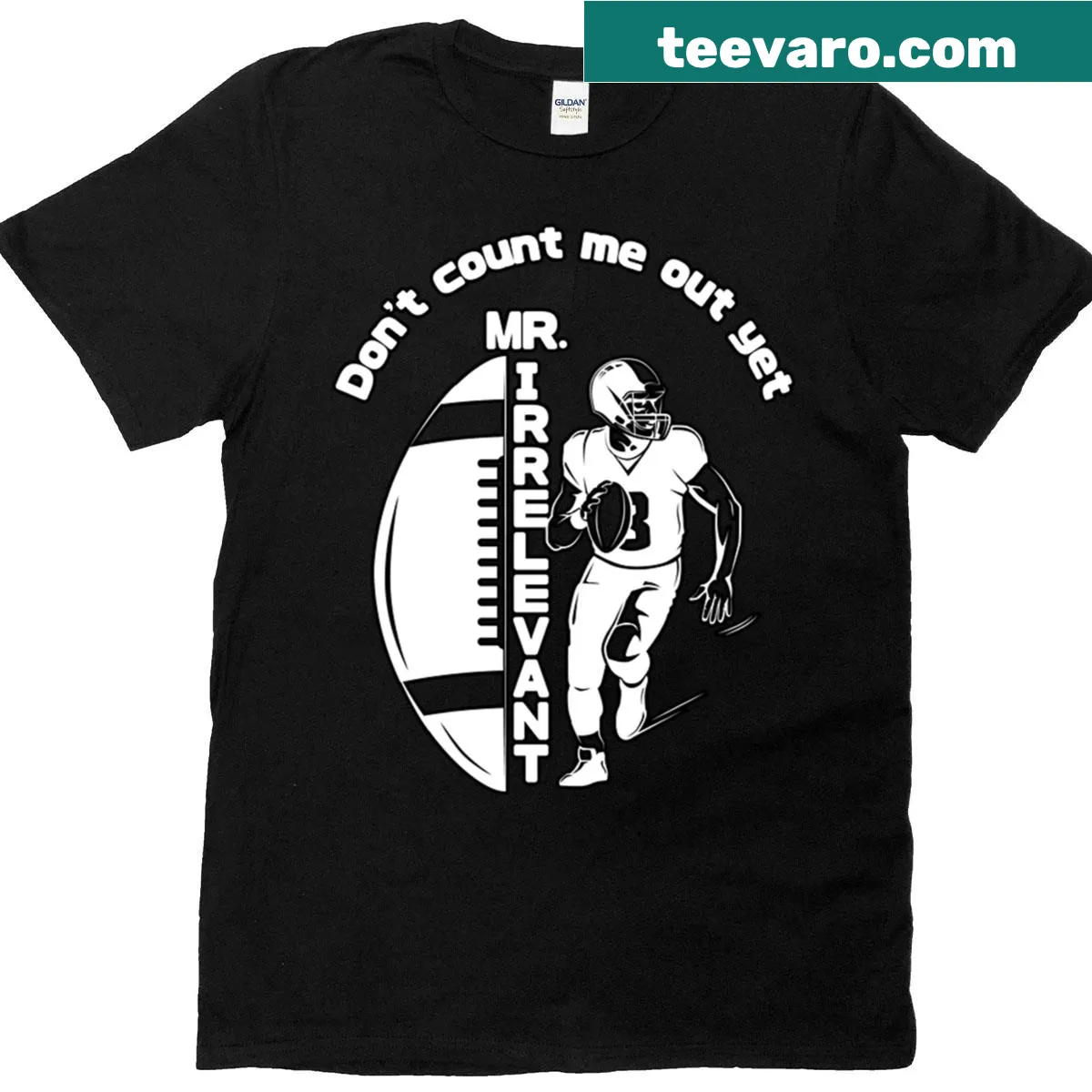 Football t-shirt with message 'Mr Irrelevant Don't Count Me Out Yet' — on a men's t-shirt