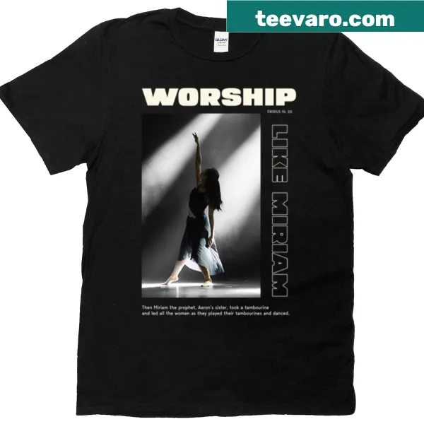T-shirt with the phrase 'Worship God Like Miriam'