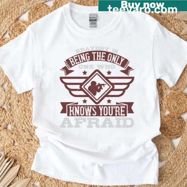 Thought-provoking 'Bravery Is Being The Only One Who Knows Youre Afraid' T-shirt