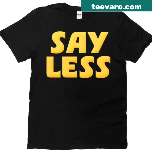 Bold yellow text stating 'Say Less' on a minimalist shirt