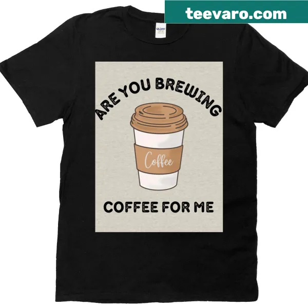 Cute t-shirt featuring text about brewing coffee