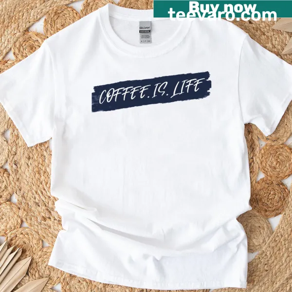 Text graphic reading 'Coffee Is Life' on a T-shirt