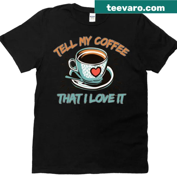Funny Coffee Love Confession T-shirt with bold typography