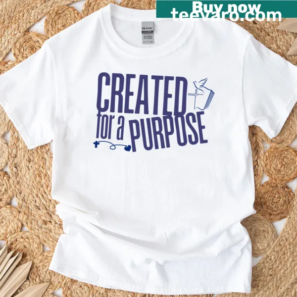 Text saying 'Created For A Purpose' on a T-shirt