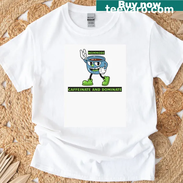 Inspirational t-shirt for moms featuring 'Caffeinate and Dominate' text.