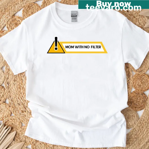 Humorous T-shirt for moms with a no-filter message