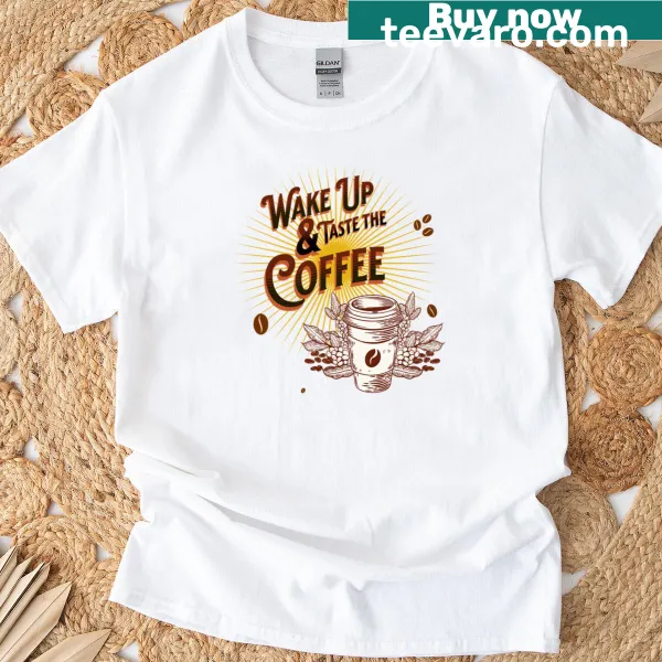 Coffee-themed T-shirt with the phrase 'Wake Up Amp Taste The Coffee'