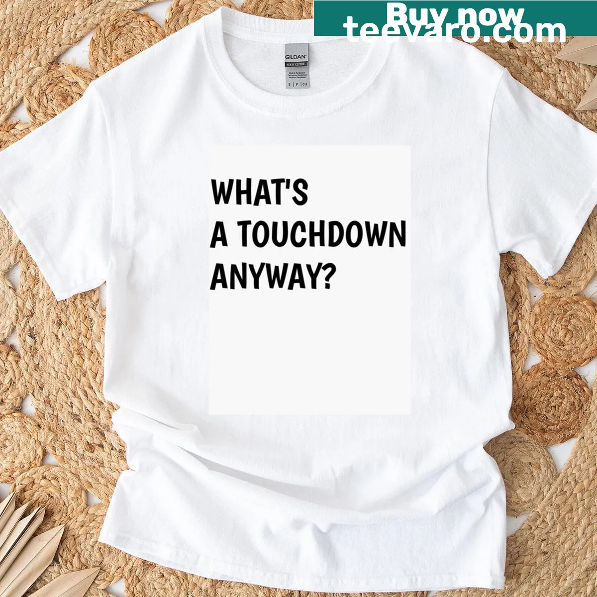 T-shirt with the phrase 'What's A Touchdown Anyway?' in bold typography — on a men's t-shirt