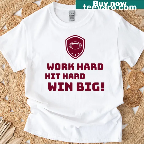 Motivational football t-shirt with 'Work Hard Hit Hard Win Big' text