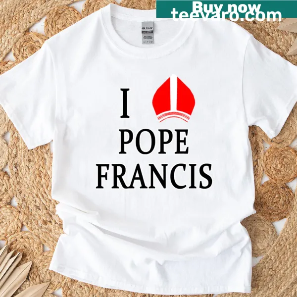 T-shirt with a heartfelt message about Pope Francis.