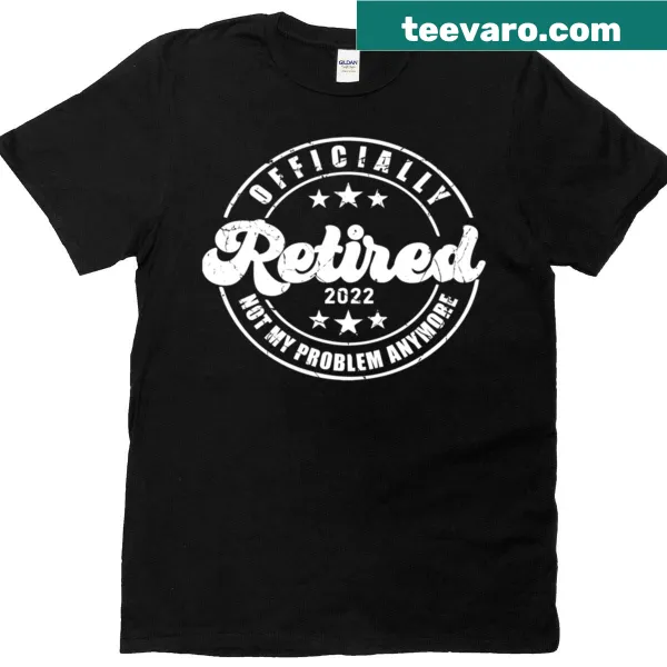 Funny Officially Retired 2022 T-shirt