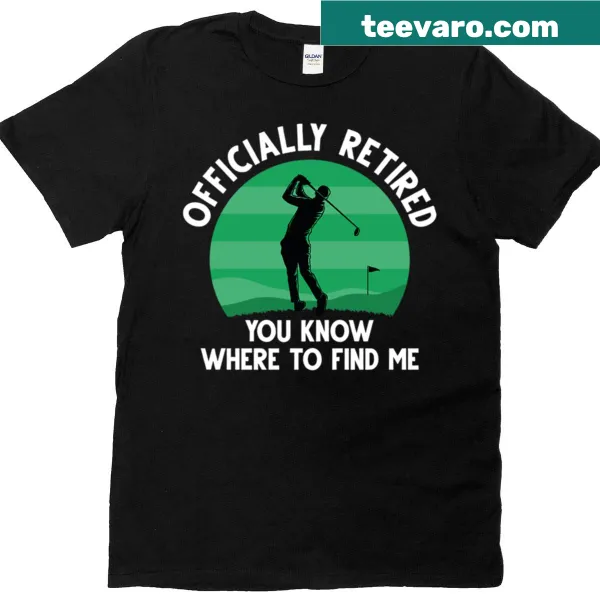 Fun T-shirt with 'Officially Retired Golf' saying