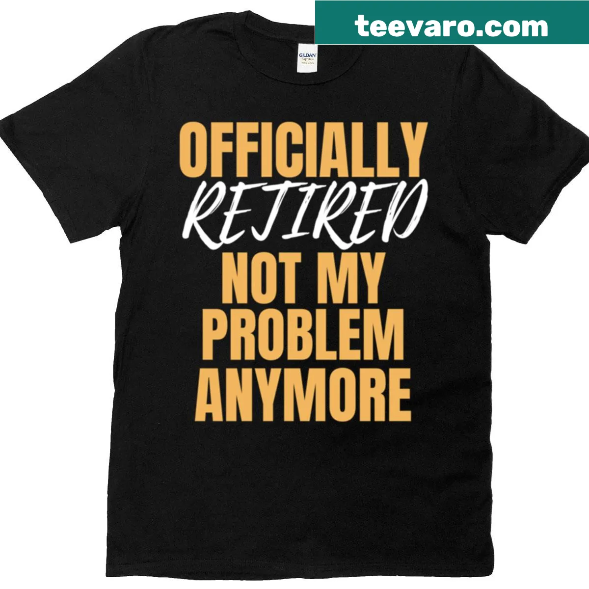 Text 'Officially Retired, Not My Problem Anymore' on T-shirt — on a men's t-shirt