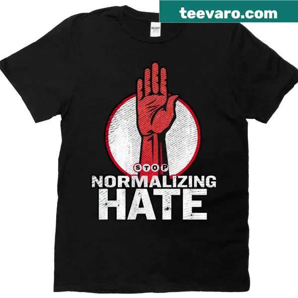 T-shirt featuring the message 'Stop Normalizing Hate' in bold text