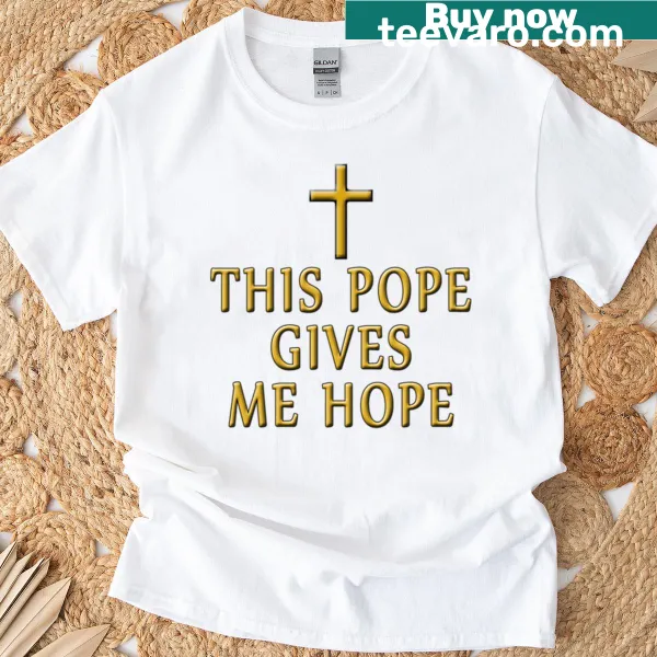 Inspirational t-shirt with the phrase 'This Pope Gives Me Hope'