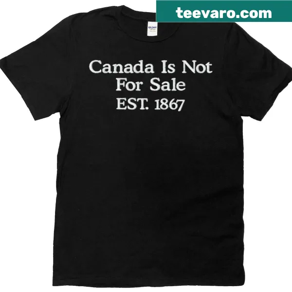 Text-based design stating 'Canada Is Not For Sale Est 1867'.