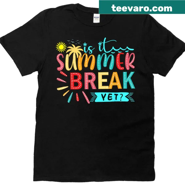 Teacher shirt asking Is It Summer Break Yet?