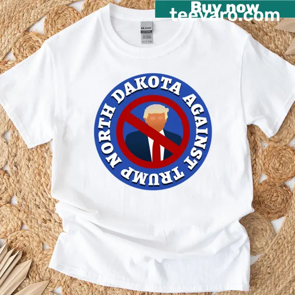 North Dakota Against Trump printed slogan T-shirt