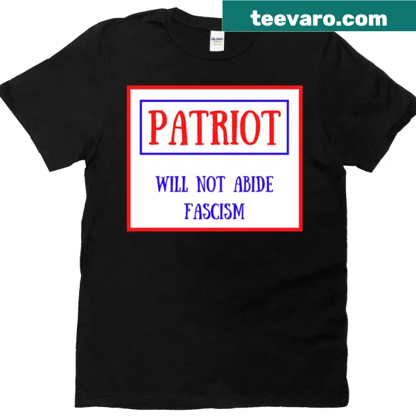 Bold typography shirt stating 'Patriot Will Not Abide Fascism'