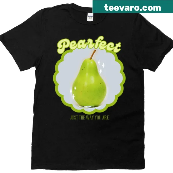 Charming pear illustration on a t-shirt with the phrase 'Pearfect-just The Way You Are'