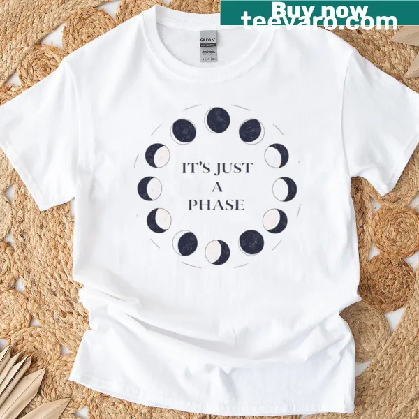 Moon cycle graphic with the phrase 'It's Just A Phase' T-shirt