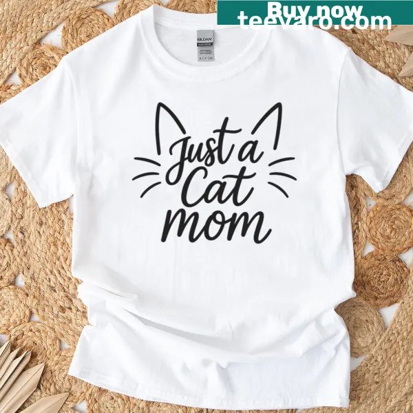 Simple text design reading Just A Cat Mom on a T-shirt