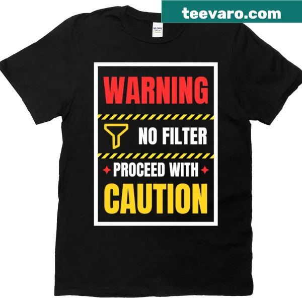 Sarcastic Warning No Filter t-shirt with bold typography