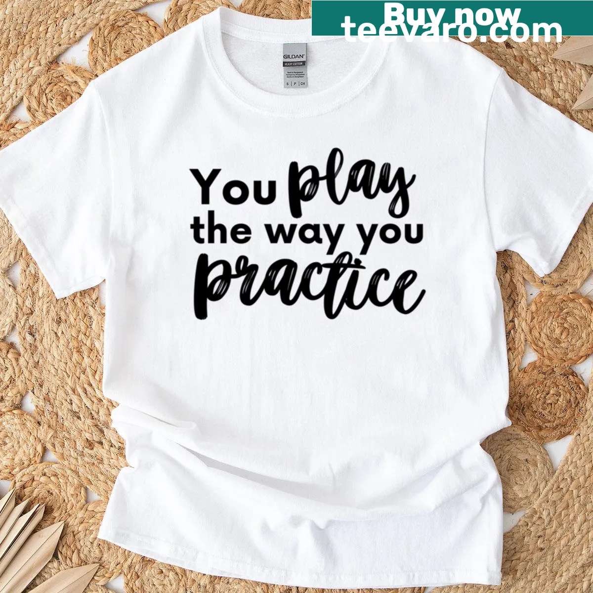 T-shirt with the phrase 'You Play The Way You Practice' in bold typography — on a men's t-shirt