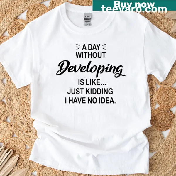 Funny developing t-shirt with playful text about developing