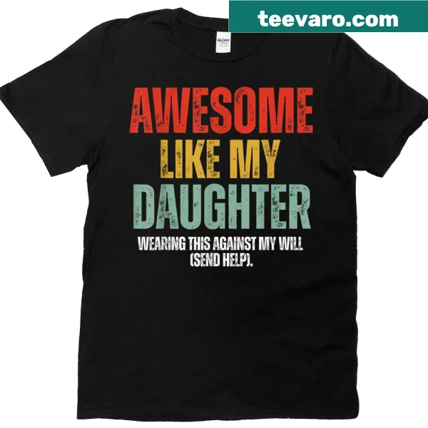 Funny text T-shirt about being awesome like my daughter