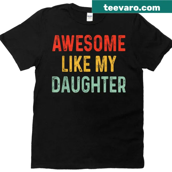 Funny Father's Day t-shirt saying Awesome Like My Daughter