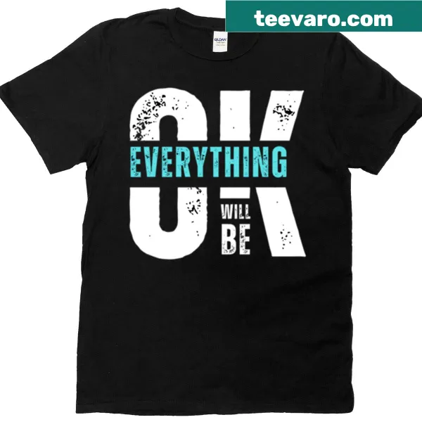 Positive message stating 'Everything Will Be Ok' on a casual t-shirt