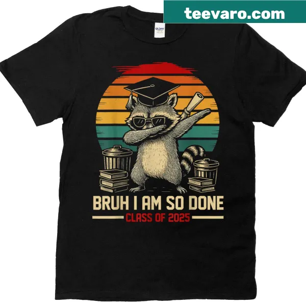 Funny graduation T-shirt with an illustration of a raccoon and the phrase 'I Am So Done Class Of 2025.'