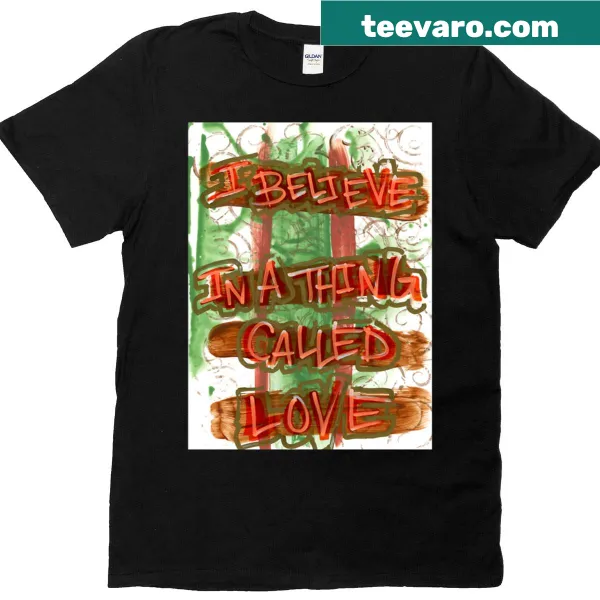 T-shirt with the phrase 'I Believe In A Thing Called Love' in attractive typography