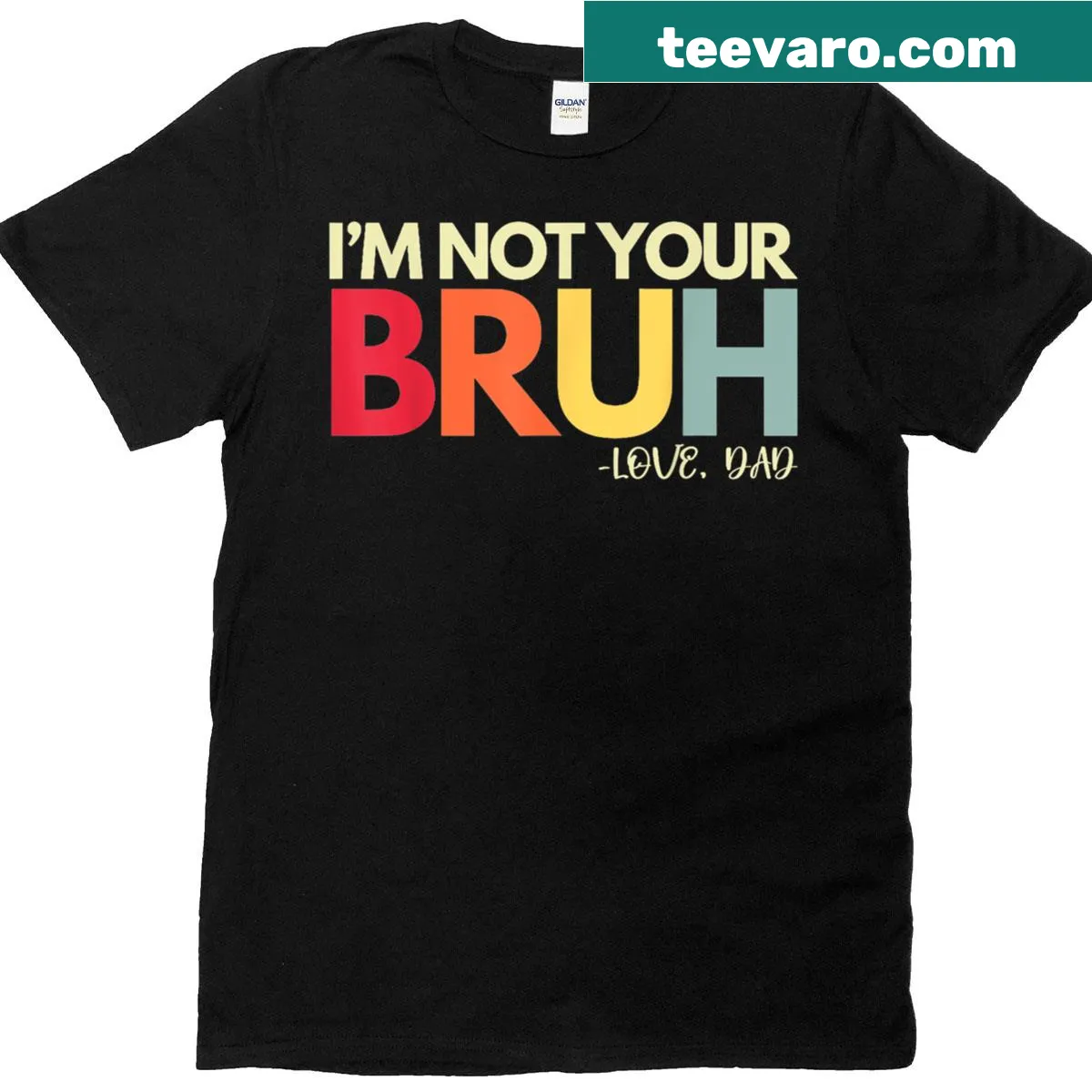 Funny Father's Day T-shirt with 'I’m Not Your Bruh Bruh' text — on a men's t-shirt