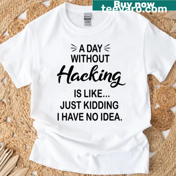 Funny hacking lover t-shirt with humorous text about hacking