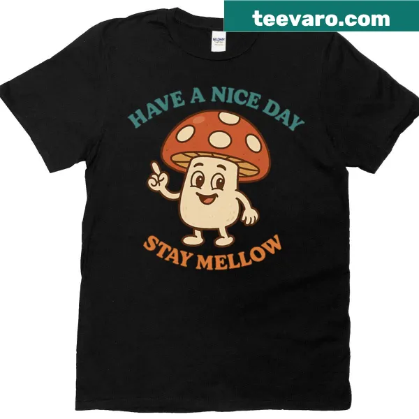 Typography design with the phrase 'Have A Nice Day - Stay Mellow Mushroom'