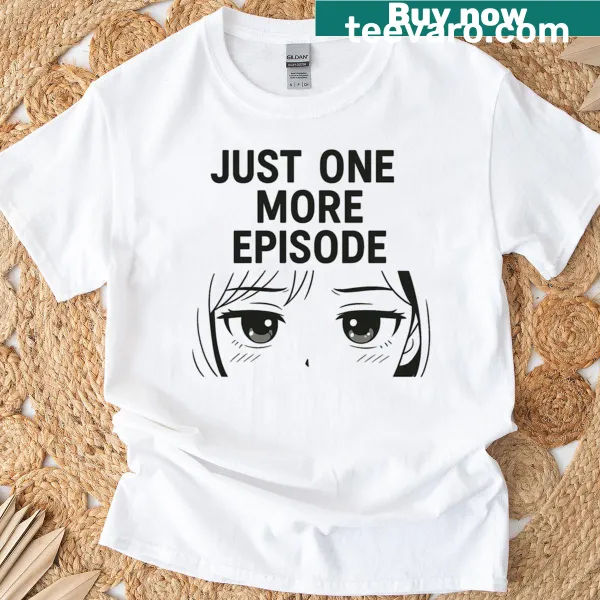 Anime-themed shirt with the phrase 'Just One More Episode' in playful typography
